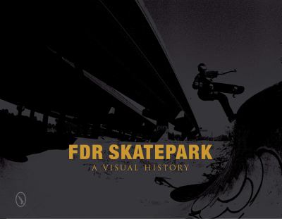 FDR Skatepark: a Visual History A Visual History  2012 9780764341106 Front Cover