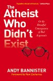 Atheist Who Didn't Exist Or the Dreadful Consequences of Bad Arguments  2015 9780857216106 Front Cover