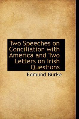 Two Speeches on Conciliation with America and Two Letters on Irish Questions  N/A 9781110626106 Front Cover