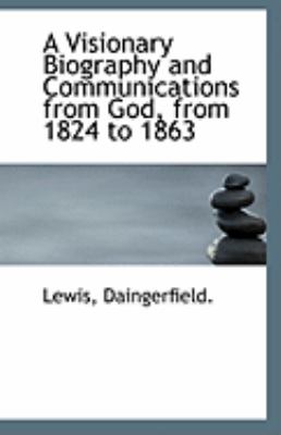 Visionary Biography and Communications from God, from 1824 To 1863  N/A 9781113245106 Front Cover
