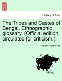 Tribes and Castes of Bengal. Ethnographic glossary. (Official edition, circulated for Criticism. ).  N/A 9781240907106 Front Cover
