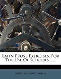 Latin Prose Exercises, for the Use of Schools  N/A 9781279224106 Front Cover