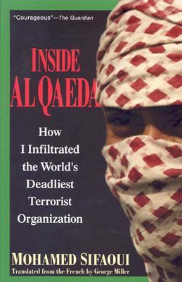 Inside Al Qaeda How I Infiltrated the World's Deadliest Terrorist Organization  2004 9781560256106 Front Cover