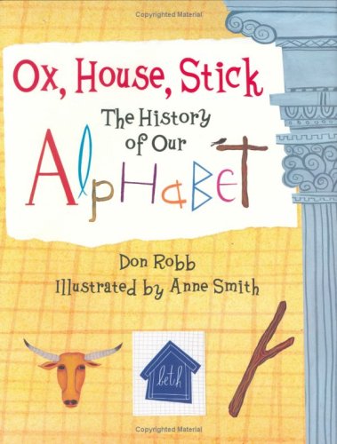 Ox, House, Stick The History of Our Alphabet  2007 9781570916106 Front Cover