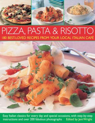 Pizza, Pasta and Risotto 180 Best-Loved Recipes from Your Local Italian Cafe  2009 9781844767106 Front Cover