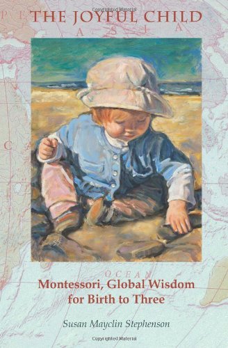 Joyful Child Montessori, Global Wisdom for Birth to Three N/A 9781879264106 Front Cover