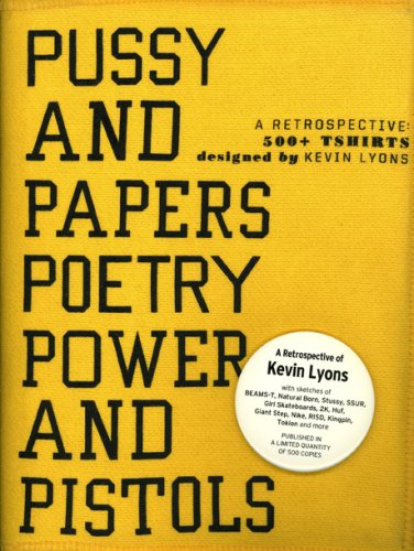 Pussy and Papers, Poetry, Power and Pistols : A Retrospective: 500+ Tshirts Designed by Kevin Lyons  2007 9789889900106 Front Cover