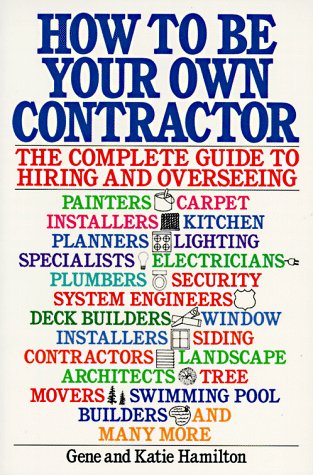 How to Be Your Own Contractor The Complete Guide to Hiring and Overseeing  1991 9780020332107 Front Cover
