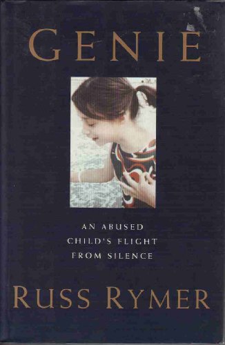 Genie : An Abused Child's Flight from Silence  1993 9780060169107 Front Cover