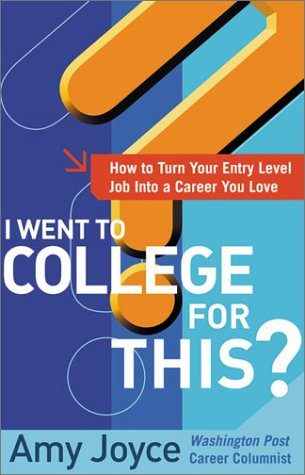 I Went to College for This?: How to Turn Your Entry Level Job into a Career You Love   2003 9780071400107 Front Cover