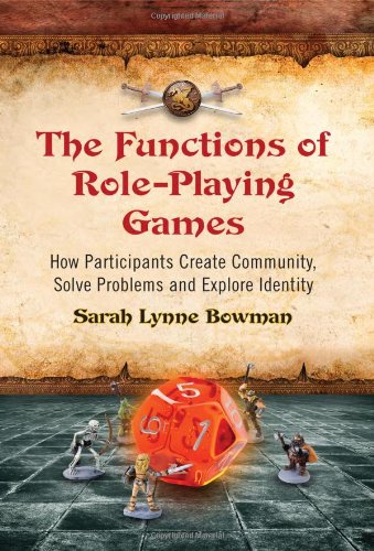 Functions of Role-Playing Games How Participants Create Community, Solve Problems and Explore Identity  2010 9780786447107 Front Cover