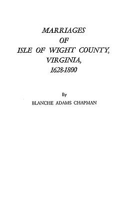 Marriages of Isle of Wight County, Virginia, 1628-1800 With a New Index  1933 (Reprint) 9780806307107 Front Cover