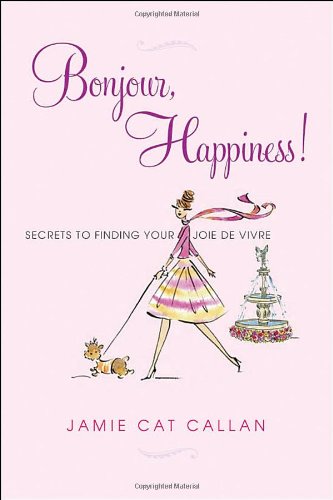 Bonjour, Happiness! Secrets to Finding Your Joie de Vivre  2011 9780806534107 Front Cover