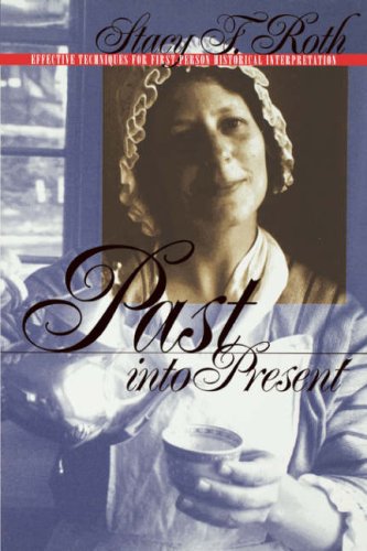 Past into Present Effective Techniques for First-Person Historical Interpretation  1998 9780807847107 Front Cover