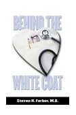 Behind the White Coat Intimate Reflections on Being a Doctor in Today's World  2003 9780972426107 Front Cover