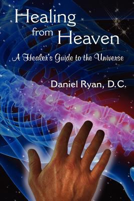 Healing from Heaven: A Healer's Guide to the Universe N/A 9780984575107 Front Cover