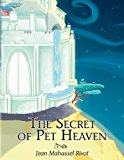 Secret of Pet Heaven  N/A 9780988890107 Front Cover