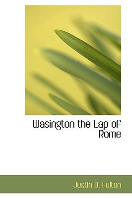 Wasington the Lap of Rome  N/A 9781110632107 Front Cover