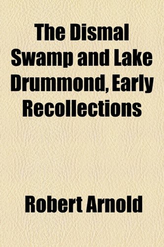 Dismal Swamp and Lake Drummond, Early Recollections   2010 9781153752107 Front Cover