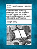 Commentaries on equity pleadings, and the incidents thereof : according to the practice of the courts of equity of England and America  N/A 9781240041107 Front Cover