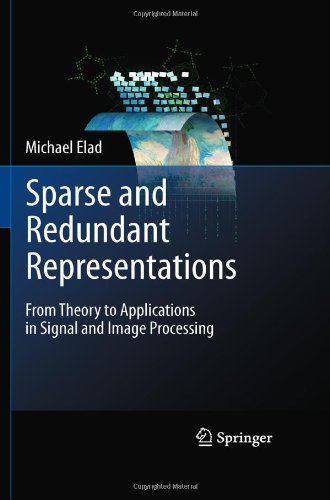 Sparse and Redundant Representations From Theory to Applications in Signal and Image Processing  2010 9781441970107 Front Cover