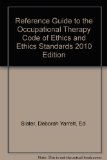 Reference Guide to the Occupational Therapy Code of Ethics and Ethics Standards   2010 9781569003107 Front Cover