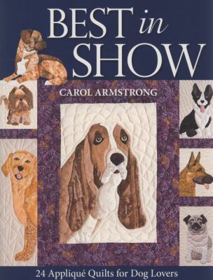 Best in Show 24 Applique Quilts for Dog Lovers  2009 9781571206107 Front Cover