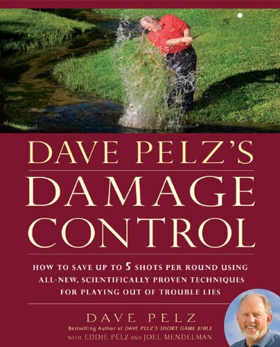 Dave Pelz's Damage Control How to Save up to 5 Shots per Round Using All-New, Scientifically Proven Techniq Ues for Playing Out of Trouble Lies  2009 9781592405107 Front Cover