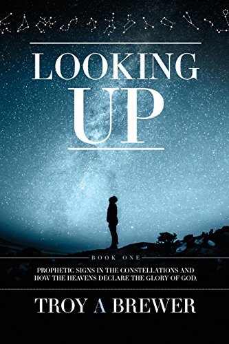 Looking Up Prophetic Signs in the Constellations and How the Heavens Declare the Glory of God N/A 9781593309107 Front Cover