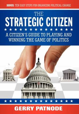 Strategic Citizen A Citizen's Guide to Playing and Winning the Game of Politics N/A 9781600373107 Front Cover