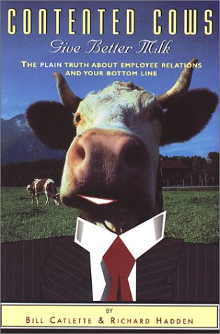 Contented Cows Give Better Milk The Plain Truth about Employee Relations and Your Bottom Line  2001 9781890651107 Front Cover
