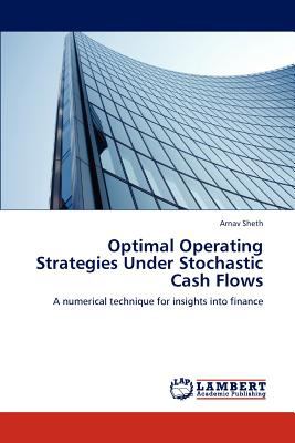 Optimal Operating Strategies under Stochastic Cash Flows N/A 9783846508107 Front Cover