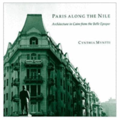 Paris Along The Nile; : Architecture In Cairo From The Belle Epoque  1999 9789774245107 Front Cover