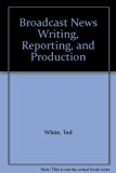 Broadcast News Writing, Reporting, and Producing 1st 9780024270108 Front Cover