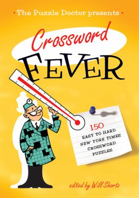 New York Times Puzzle Doctor Presents Crossword Fever 150 Easy to Hard New York Times Crossword Puzzles N/A 9780312641108 Front Cover