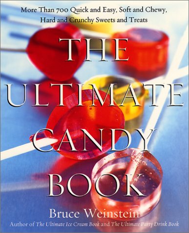 Ultimate Candy Book More Than 700 Quick and Easy, Soft and Chewy, Hard and Crunchy Sweets and Treats  2000 9780688175108 Front Cover