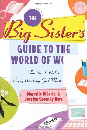 Big Sister's Guide to the World of Work The Inside Rules Every Working Girl Must Know  2005 9780743247108 Front Cover