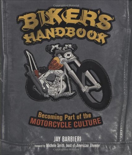 Biker's Handbook Becoming Part of the Motorcycle Culture  2007 (Revised) 9780760332108 Front Cover