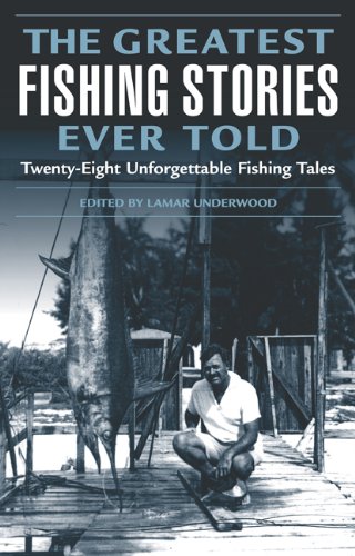Greatest Fishing Stories Ever Told Twenty-Eight Unforgettable Fishing Tales  2004 9781592284108 Front Cover