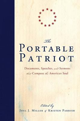 Portable Patriot Documents, Speeches, and Sermons That Compose the American Soul  2010 9781595551108 Front Cover