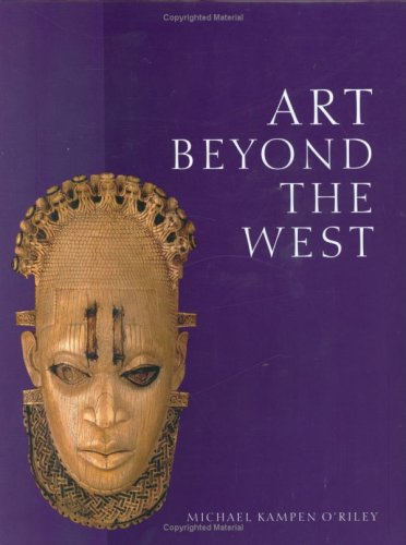 Art Beyond the West The Arts of Africa, West and Central Asia, Japan and Korea, the Pacific, Africa, and the Americas 2nd 2007 9780132240109 Front Cover