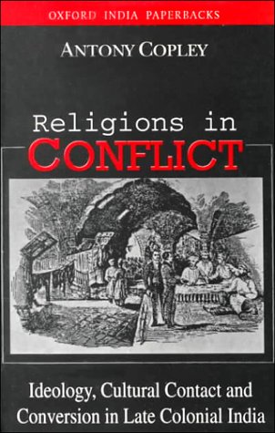 Religions in Conflict Ideology, Cultural Contact and Conversion in Late-Colonial India N/A 9780195649109 Front Cover
