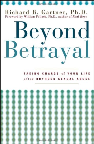 Beyond Betrayal Taking Charge of Your Life after Boyhood Sexual Abuse  2005 9780471619109 Front Cover