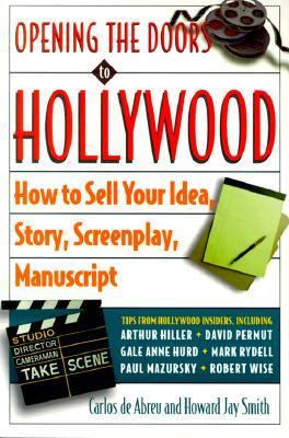 Opening the Doors to Hollywood How to Sell Your Idea, Story, Screenplay, Manuscript N/A 9780609801109 Front Cover