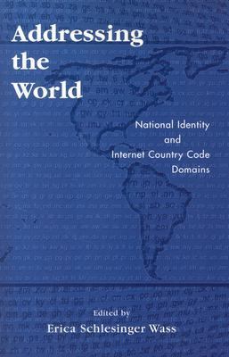 Addressing the World National Identity and Internet Country Code Domains  2003 9780742528109 Front Cover