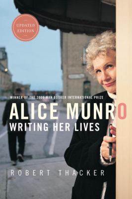 Alice Munro: Writing Her Lives   2011 9780771085109 Front Cover