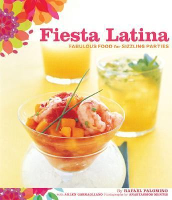 Fiesta Latina Fabulous Food for Sizzling Parties  2006 9780811844109 Front Cover
