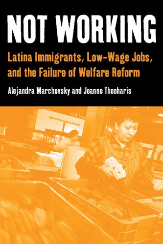 Not Working Latina Immigrants, Low-Wage Jobs, and the Failure of Welfare Reform  2006 (Annotated) 9780814757109 Front Cover