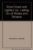 Slow down and Lighten Up Letting Go of Stress and Tension  2001 9780970778109 Front Cover