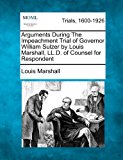 Arguments During the Impeachment Trial of Governor William Sulzer by Louis Marshall, Ll. D. of Counsel for Respondent  N/A 9781275106109 Front Cover